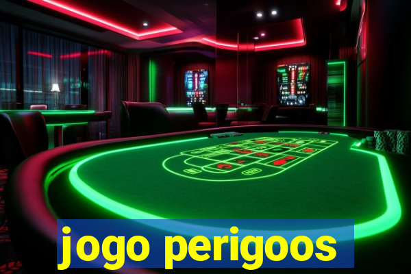 jogo perigoos